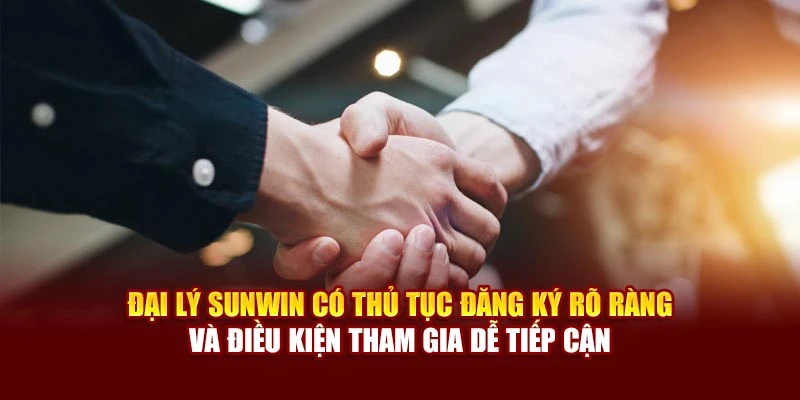 Đại lý Sunwin có thủ tục đăng ký rõ ràng và điều kiện tham gia dễ tiếp cận