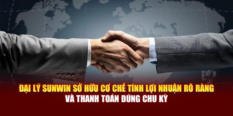 Đại lý Sunwin sở hữu cơ chế tính lợi nhuận rõ ràng và thanh toán đúng chu kỳ