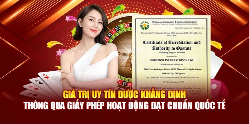 Giá trị uy tín được khẳng định thông qua giấy phép hoạt động đạt chuẩn quốc tế