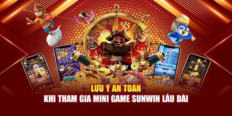 Lưu ý an toàn khi tham gia mini game Sunwin lâu dài