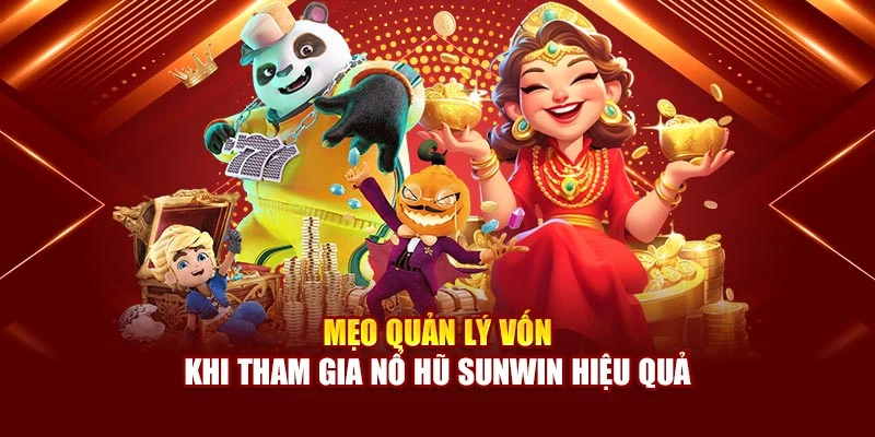 Mẹo quản lý vốn khi tham gia nổ hũ Sunwin hiệu quả