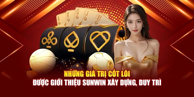 Những giá trị cốt lõi được giới thiệu Sunwin xây dựng, duy trì