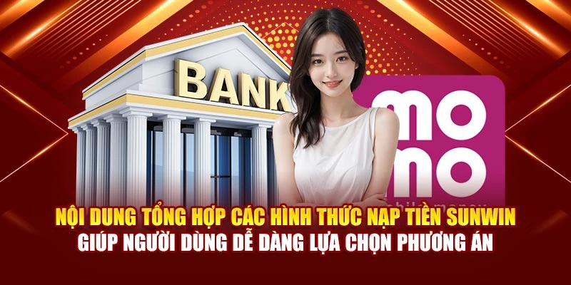 Nội dung tổng hợp các hình thức nạp tiền Sunwin giúp người dùng dễ dàng lựa chọn phương án