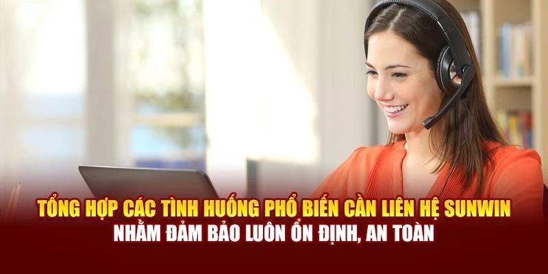 Tổng hợp các tình huống phổ biến cần liên hệ Sunwin nhằm đảm bảo luôn ổn định, an toàn