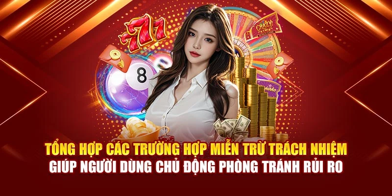Tổng hợp các trường hợp miễn trừ trách nhiệm giúp người dùng chủ động phòng tránh rủi ro
