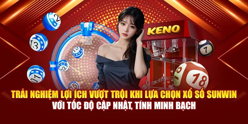 Trải nghiệm lợi ích vượt trội khi lựa chọn xổ số Sunwin với tốc độ cập nhật, tính minh bạch
